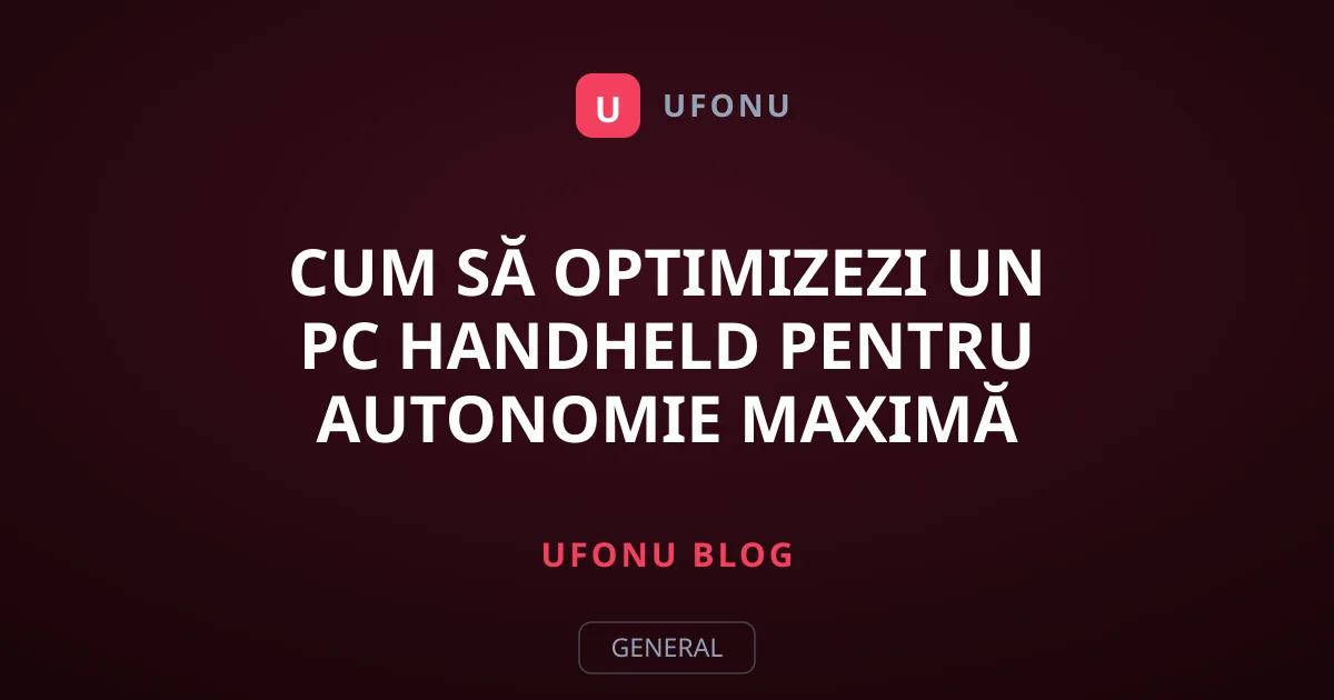 Cum să optimizezi un PC handheld pentru autonomie maximă